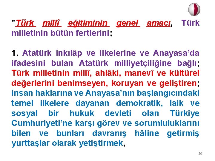 "Türk millî eğitiminin genel milletinin bütün fertlerini; amacı, Türk 1. Atatürk inkılâp ve ilkelerine