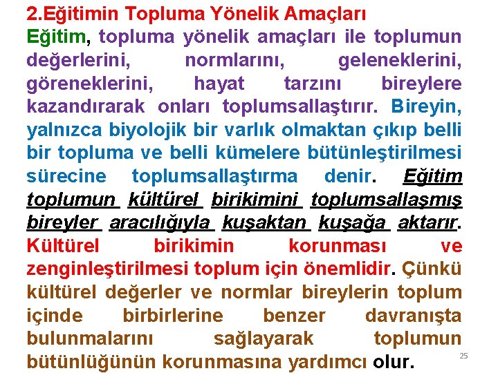 2. Eğitimin Topluma Yönelik Amaçları Eğitim, topluma yönelik amaçları ile toplumun değerlerini, normlarını, geleneklerini,