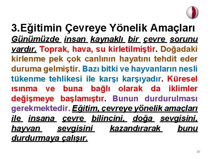 3. Eğitimin Çevreye Yönelik Amaçları Günümüzde insan kaynaklı bir çevre sorunu vardır. Toprak, hava,