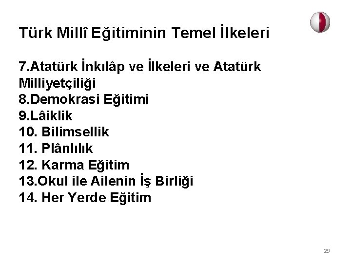 Türk Millî Eğitiminin Temel İlkeleri 7. Atatürk İnkılâp ve İlkeleri ve Atatürk Milliyetçiliği 8.