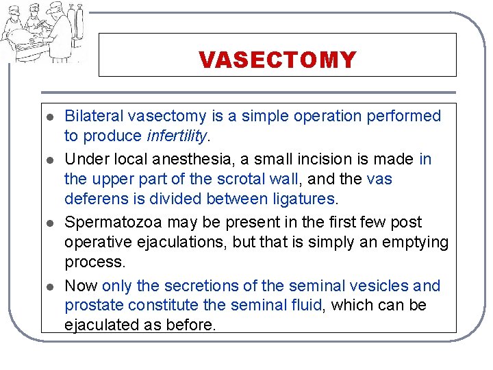 VASECTOMY l l Bilateral vasectomy is a simple operation performed to produce infertility. Under