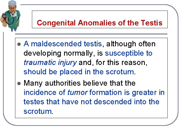 Congenital Anomalies of the Testis l l A maldescended testis, although often developing normally,