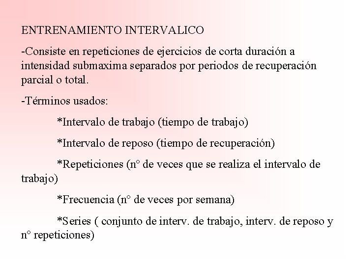 ENTRENAMIENTO INTERVALICO -Consiste en repeticiones de ejercicios de corta duración a intensidad submaxima separados