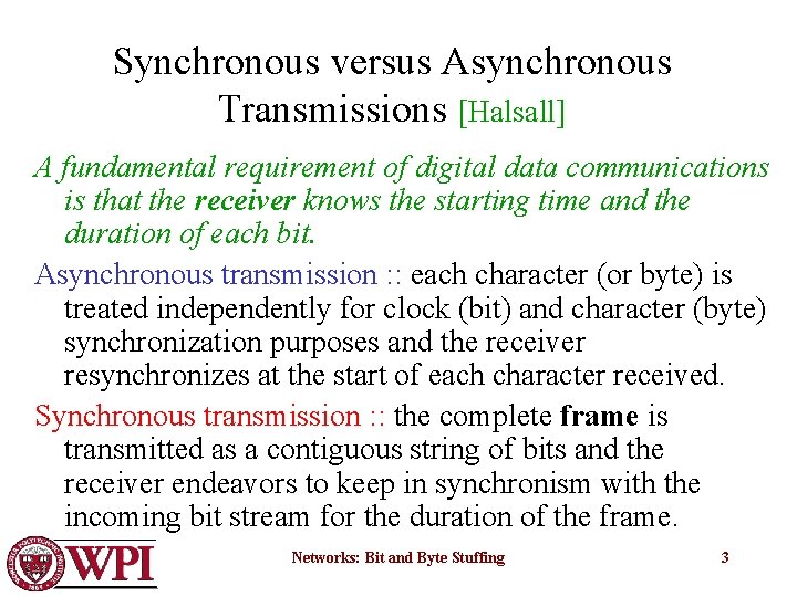 Synchronous versus Asynchronous Transmissions [Halsall] A fundamental requirement of digital data communications is that