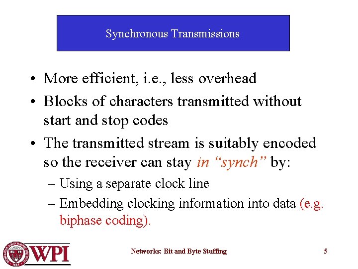 Synchronous Transmissions • More efficient, i. e. , less overhead • Blocks of characters