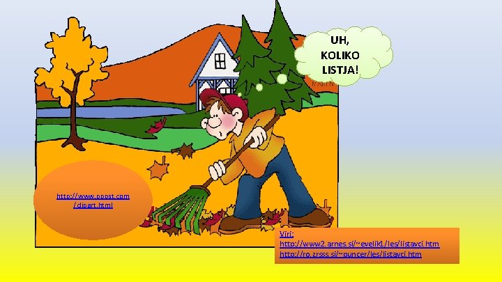 UH, KOLIKO LISTJA! http: //www. pppst. com /clipart. html Viri: http: //www 2. arnes.