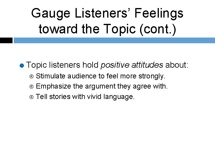 Gauge Listeners’ Feelings toward the Topic (cont. ) = Topic listeners hold positive attitudes