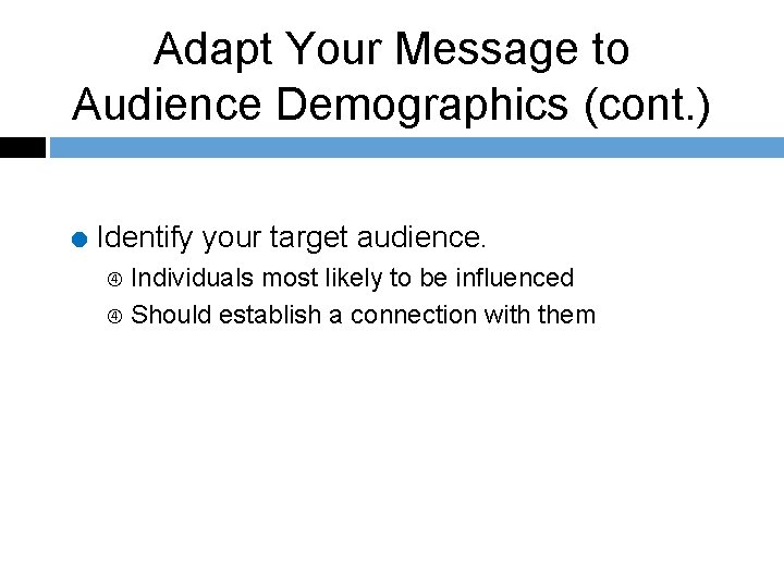 Adapt Your Message to Audience Demographics (cont. ) = Identify your target audience. Individuals