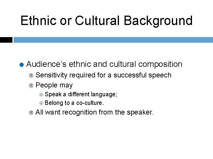Ethnic or Cultural Background = Audience’s ethnic and cultural composition Sensitivity required for a