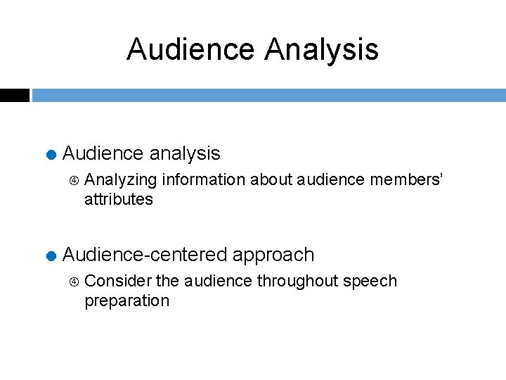 Audience Analysis = Audience analysis Analyzing information about audience members’ attributes = Audience-centered approach