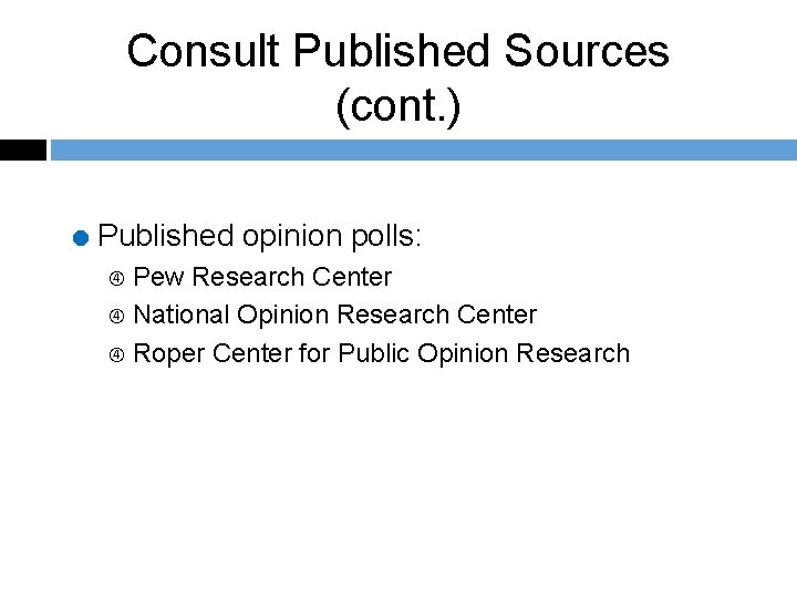 Consult Published Sources (cont. ) = Published opinion polls: Pew Research Center National Opinion