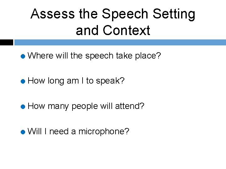 Assess the Speech Setting and Context = Where will the speech take place? =