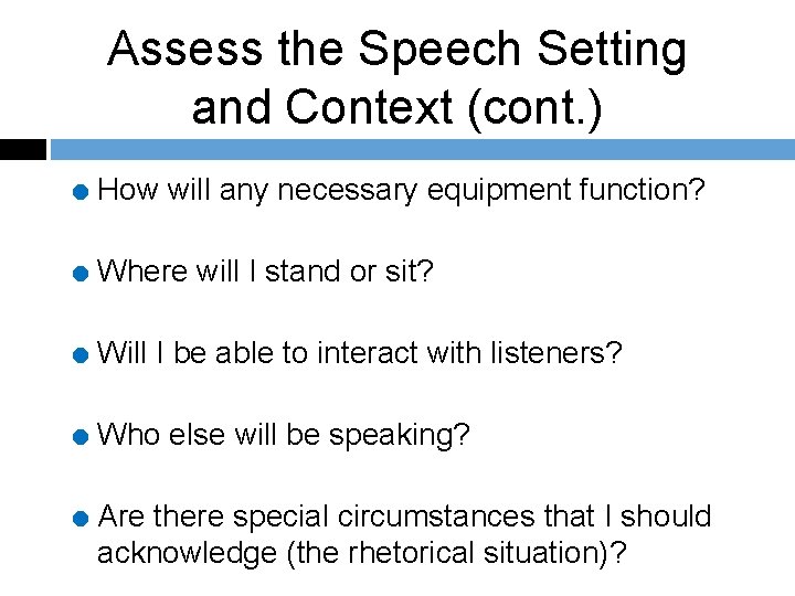 Assess the Speech Setting and Context (cont. ) = How will any necessary equipment