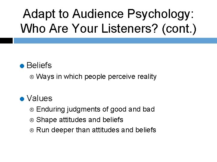 Adapt to Audience Psychology: Who Are Your Listeners? (cont. ) = Beliefs Ways in