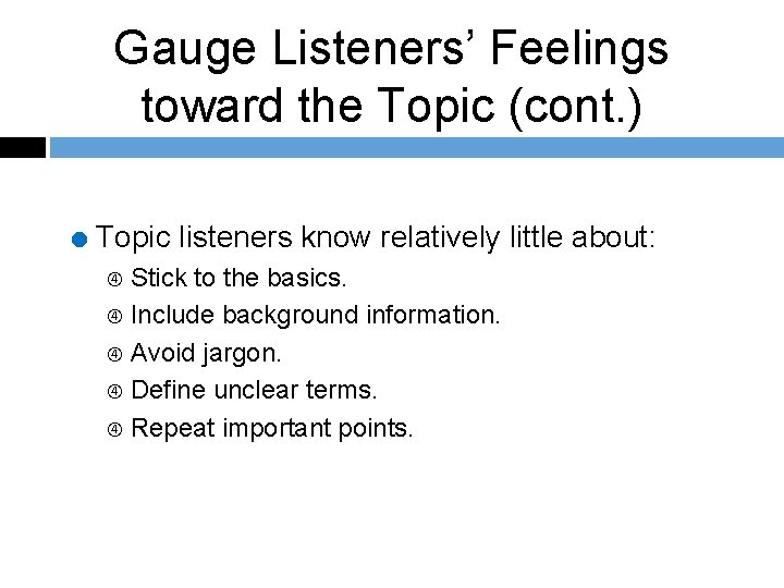 Gauge Listeners’ Feelings toward the Topic (cont. ) = Topic listeners know relatively little