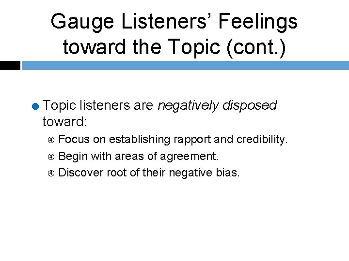 Gauge Listeners’ Feelings toward the Topic (cont. ) = Topic listeners are negatively disposed