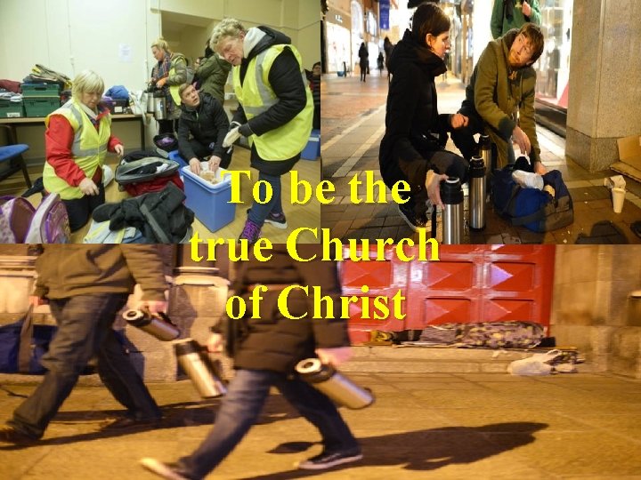 To be the true Church of Christ 
