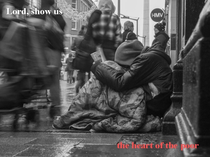 Lord, show us the heart of the poor 