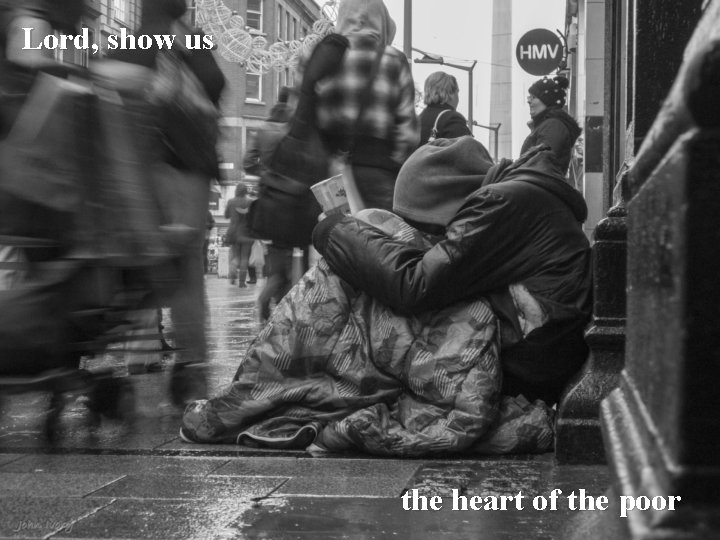 Lord, show us the heart of the poor 