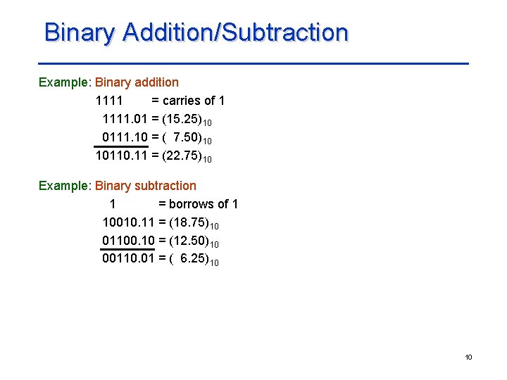 Binary Addition/Subtraction Example: Binary addition 1111 = carries of 1 1111. 01 = (15.