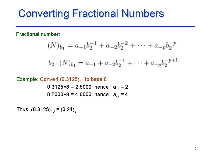 Converting Fractional Numbers Fractional number: Example: Convert (0. 3125)10 to base 8 0. 3125