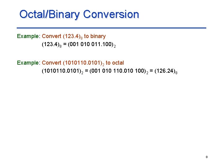 Octal/Binary Conversion Example: Convert (123. 4)8 to binary (123. 4)8 = (001 010 011.