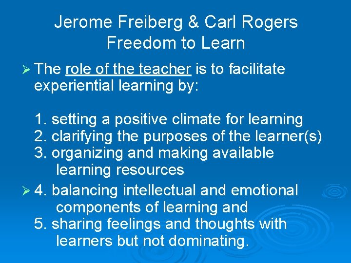 Jerome Freiberg & Carl Rogers Freedom to Learn Ø The role of the teacher