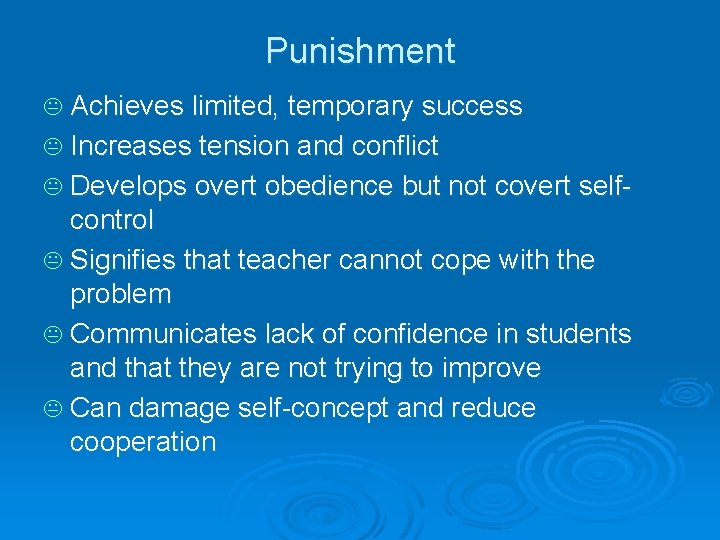 Punishment K Achieves limited, temporary success K Increases tension and conflict K Develops overt