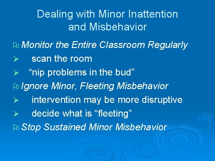 Dealing with Minor Inattention and Misbehavior O Monitor the Entire Classroom Regularly scan the