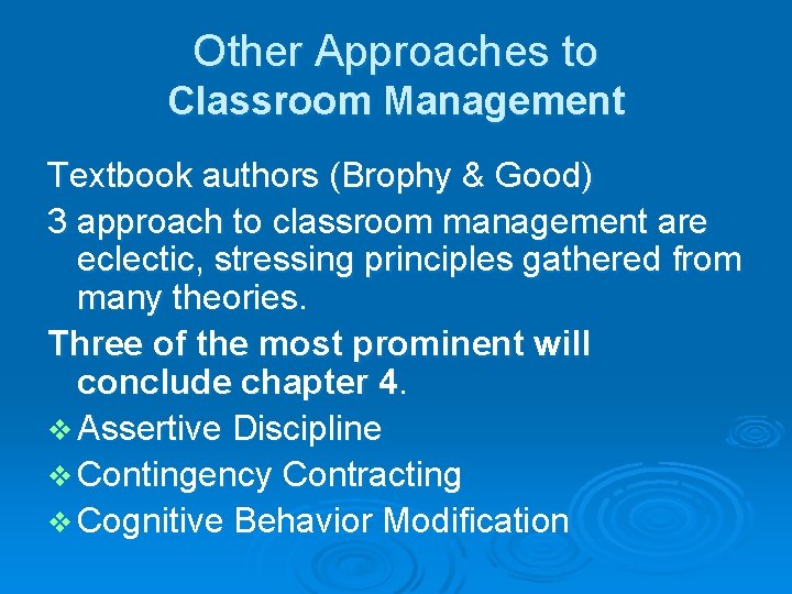Other Approaches to Classroom Management Textbook authors (Brophy & Good) 3 approach to classroom