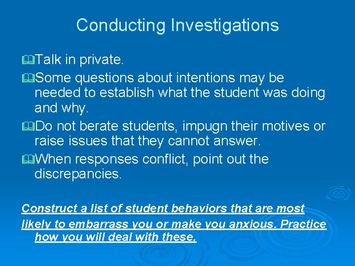 Conducting Investigations &Talk in private. &Some questions about intentions may be needed to establish