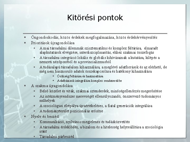 Kitörési pontok § § Öngondoskodás, közös érdekek megfogalmazása, közös érdekérvényesítés Prioritások újragondolása § A