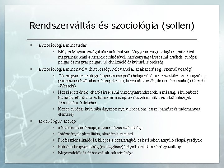 Rendszerváltás és szociológia (sollen) § a szociológia mint tudás § Milyen Magyarországot akarunk, hol