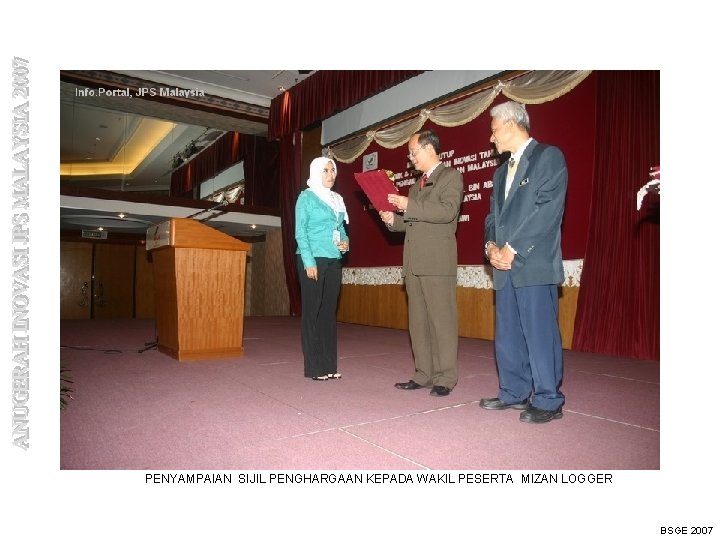 PENYAMPAIAN SIJIL PENGHARGAAN KEPADA WAKIL PESERTA MIZAN LOGGER BSGE 2007 