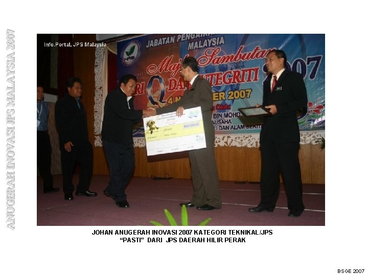 JOHAN ANUGERAH INOVASI 2007 KATEGORI TEKNIKAL/JPS “PASTI” DARI JPS DAERAH HILIR PERAK BSGE 2007