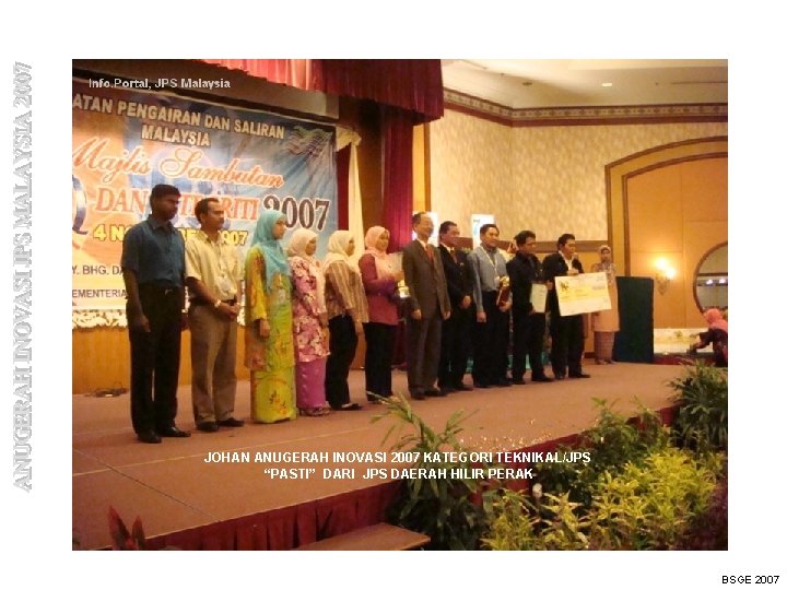 JOHAN ANUGERAH INOVASI 2007 KATEGORI TEKNIKAL/JPS “PASTI” DARI JPS DAERAH HILIR PERAK BSGE 2007