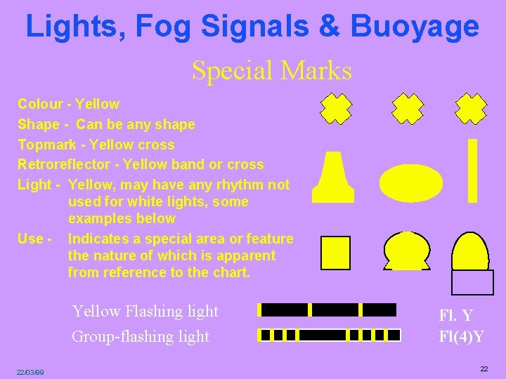 Lights, Fog Signals & Buoyage Special Marks Colour - Yellow Shape - Can be