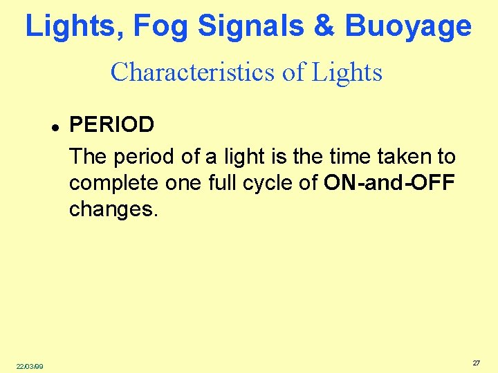 Lights, Fog Signals & Buoyage Characteristics of Lights l 22/03/99 PERIOD The period of
