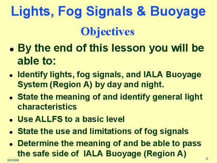 Lights, Fog Signals & Buoyage Objectives l l l By the end of this
