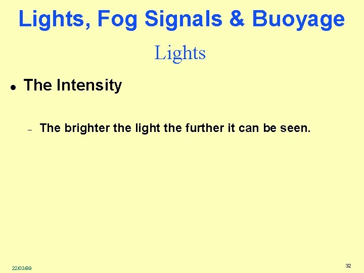 Lights, Fog Signals & Buoyage Lights l The Intensity – 22/03/99 The brighter the