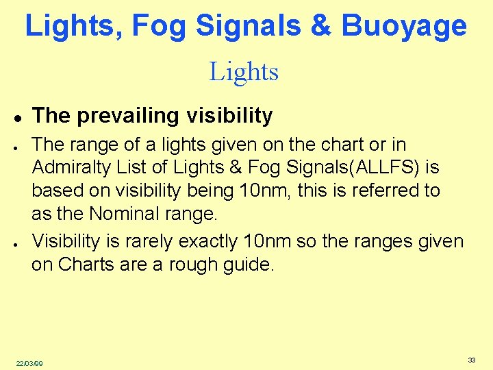 Lights, Fog Signals & Buoyage Lights l l l The prevailing visibility The range