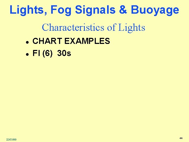 Lights, Fog Signals & Buoyage Characteristics of Lights l l 22/03/99 CHART EXAMPLES Fl