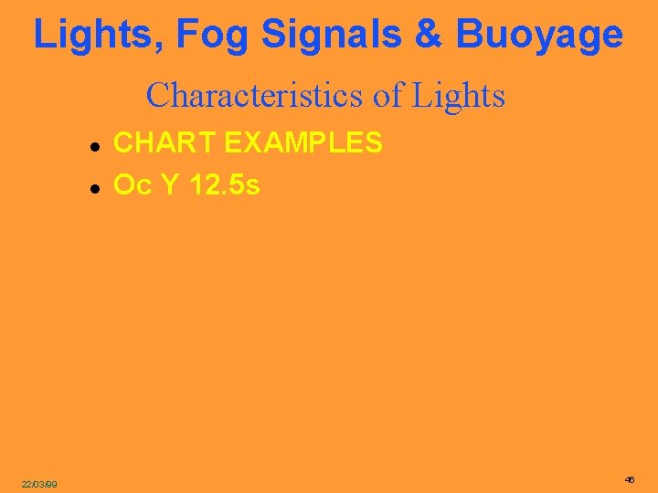 Lights, Fog Signals & Buoyage Characteristics of Lights l l 22/03/99 CHART EXAMPLES Oc