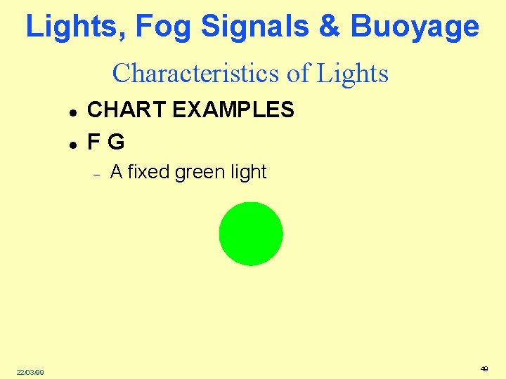 Lights, Fog Signals & Buoyage Characteristics of Lights l l CHART EXAMPLES FG –
