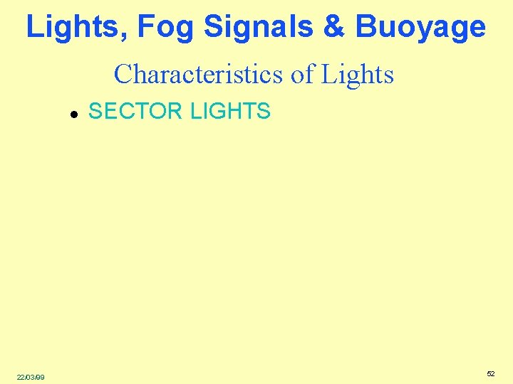 Lights, Fog Signals & Buoyage Characteristics of Lights l 22/03/99 SECTOR LIGHTS 52 