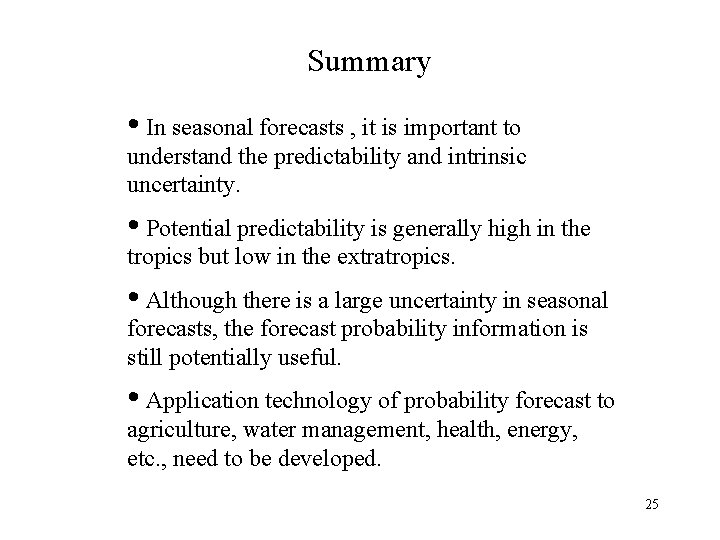 Summary • In seasonal forecasts , it is important to understand the predictability and