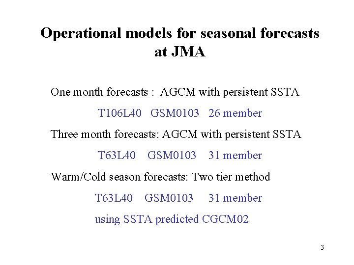 Operational models for seasonal forecasts at JMA One month forecasts : AGCM with persistent