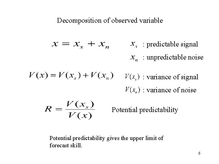 Decomposition of observed variable : predictable signal : unpredictable noise : variance of signal