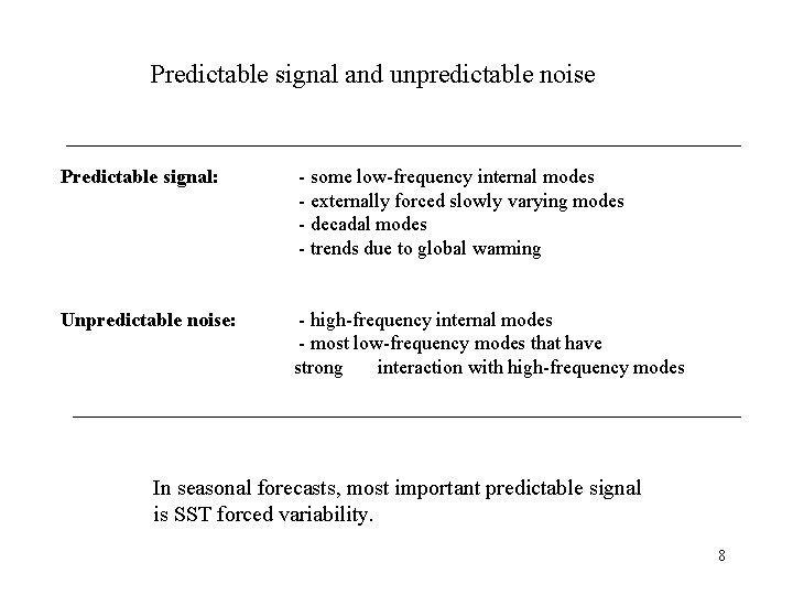 Predictable signal and unpredictable noise Predictable signal: - some low-frequency internal modes - externally