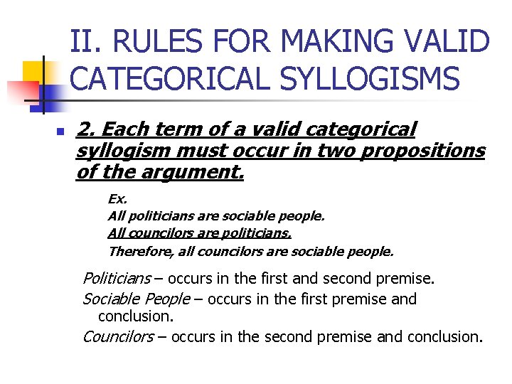 II. RULES FOR MAKING VALID CATEGORICAL SYLLOGISMS n 2. Each term of a valid